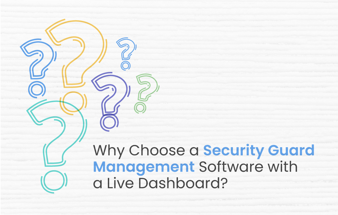 Why Choose a Security Guard Management Software With a Live Dashboard